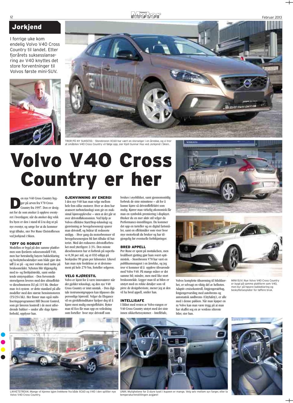TROR PÅ NY SUKSESS: - Storebroren XC60 har vært en storselger i en årrekke, og vi tror at småbilen V40 Cross Country vil følge opp, sier Kjell Gunnar Hus ved Jorkjend i Skien.