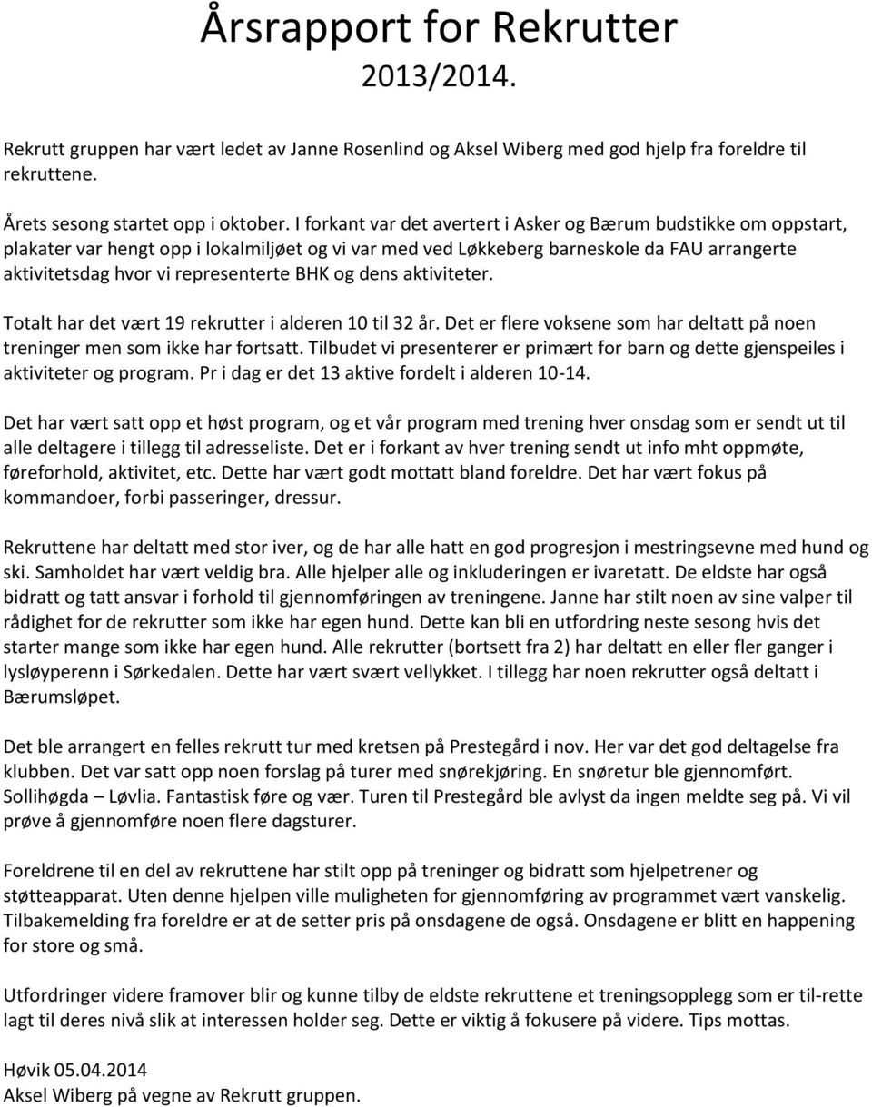 BHK og dens aktiviteter. Totalt har det vært 19 rekrutter i alderen 10 til 32 år. Det er flere voksene som har deltatt på noen treninger men som ikke har fortsatt.