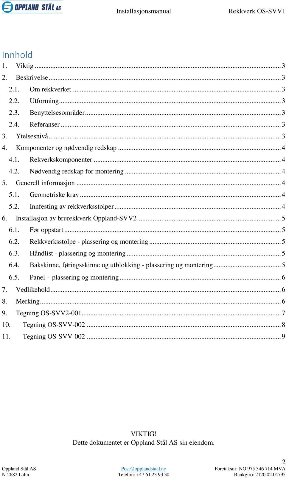 Installasjon av brurekkverk Oppland-SVV2... 5 6.1. Før oppstart... 5 6.2. Rekkverksstolpe - plassering og montering... 5 6.3. Håndlist - plassering og montering... 5 6.4.