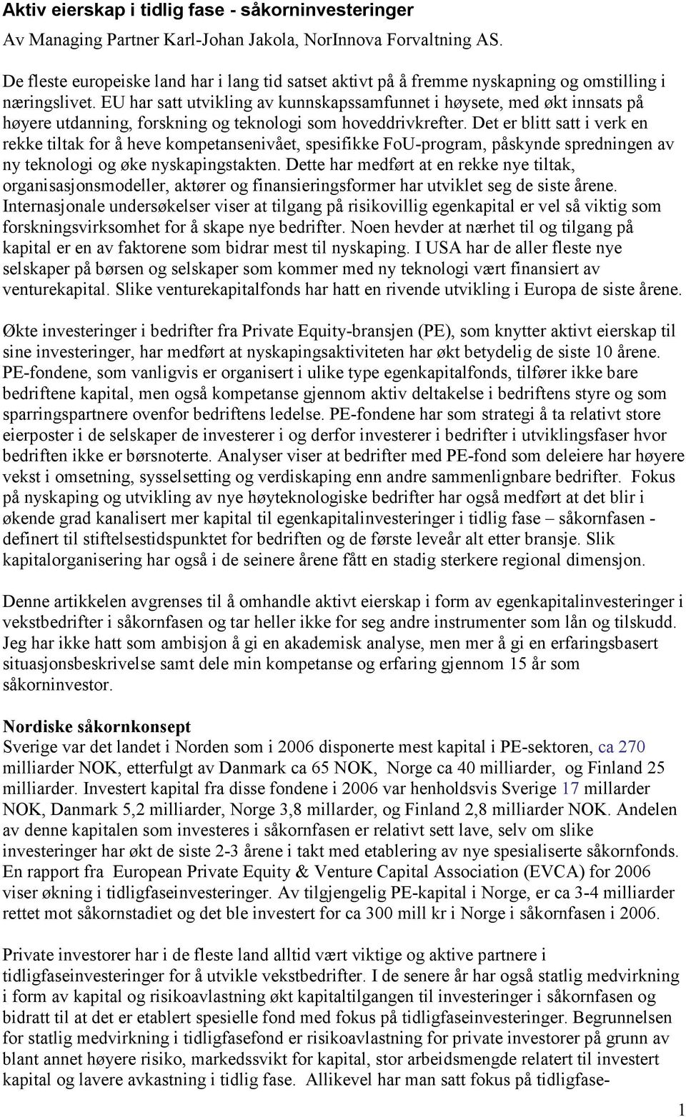 EU har satt utvikling av kunnskapssamfunnet i høysete, med økt innsats på høyere utdanning, forskning og teknologi som hoveddrivkrefter.