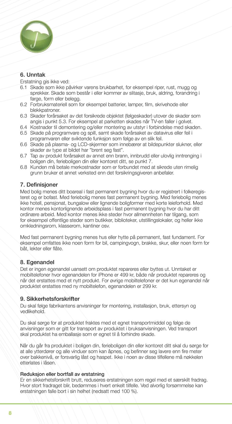 3. For eksempel at parketten skades når TV-en faller i golvet. 6.