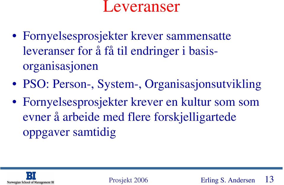 Organisasjonsutvikling Fornyelsesprosjekter krever en kultur som som