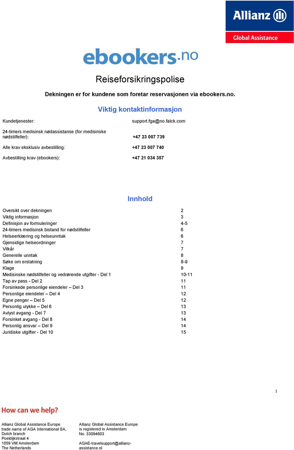 over dekningen 2 Viktig informasjon 3 Definisjon av formuleringer 4-5 24-timers medisinsk bistand for nødstilfeller 6 Helseerklæring og helseunntak 6 Gjensidige helseordninger 7 Vilkår 7 Generelle