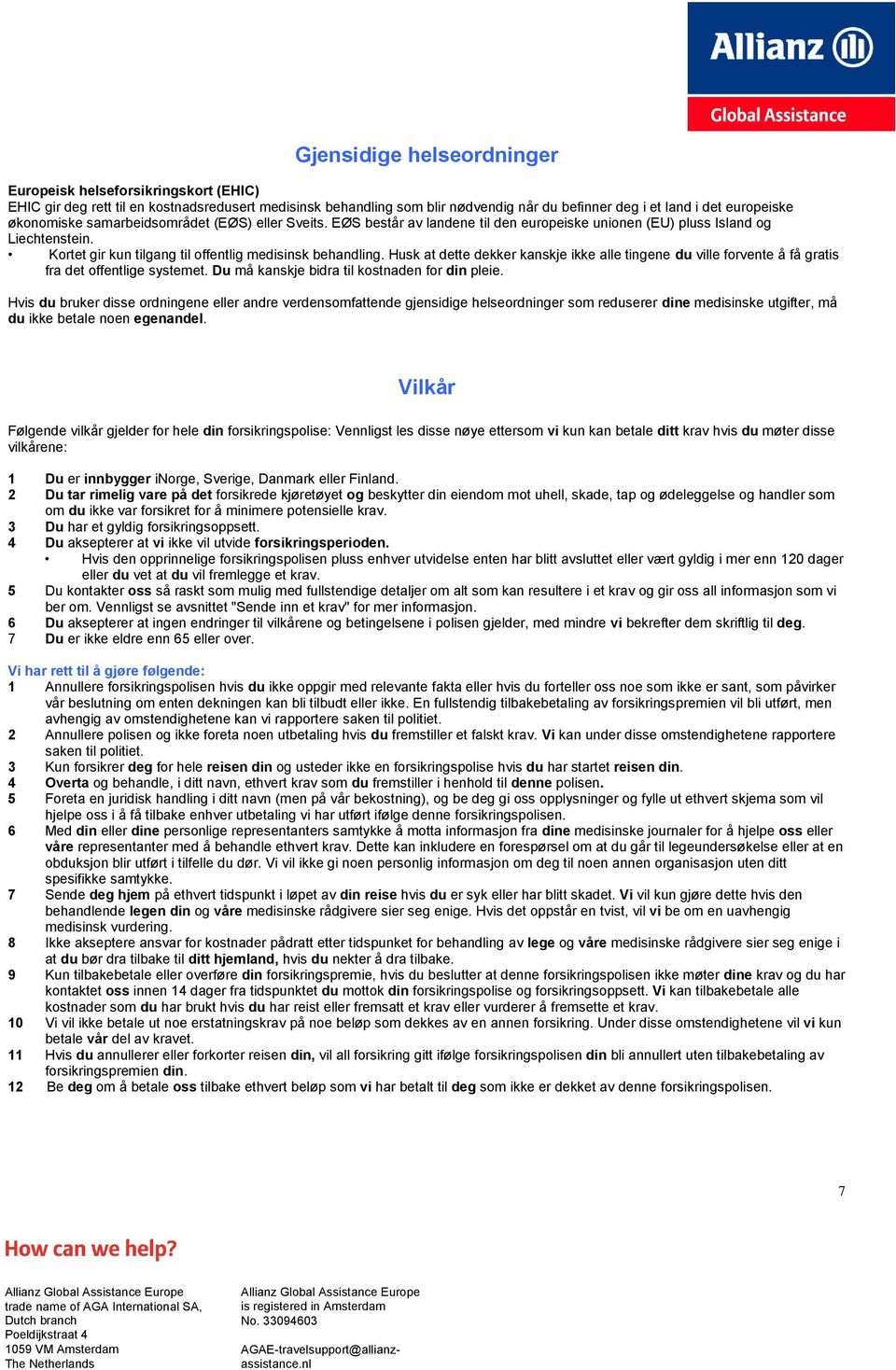 Husk at dette dekker kanskje ikke alle tingene du ville forvente å få gratis fra det offentlige systemet. Du må kanskje bidra til kostnaden for din pleie.