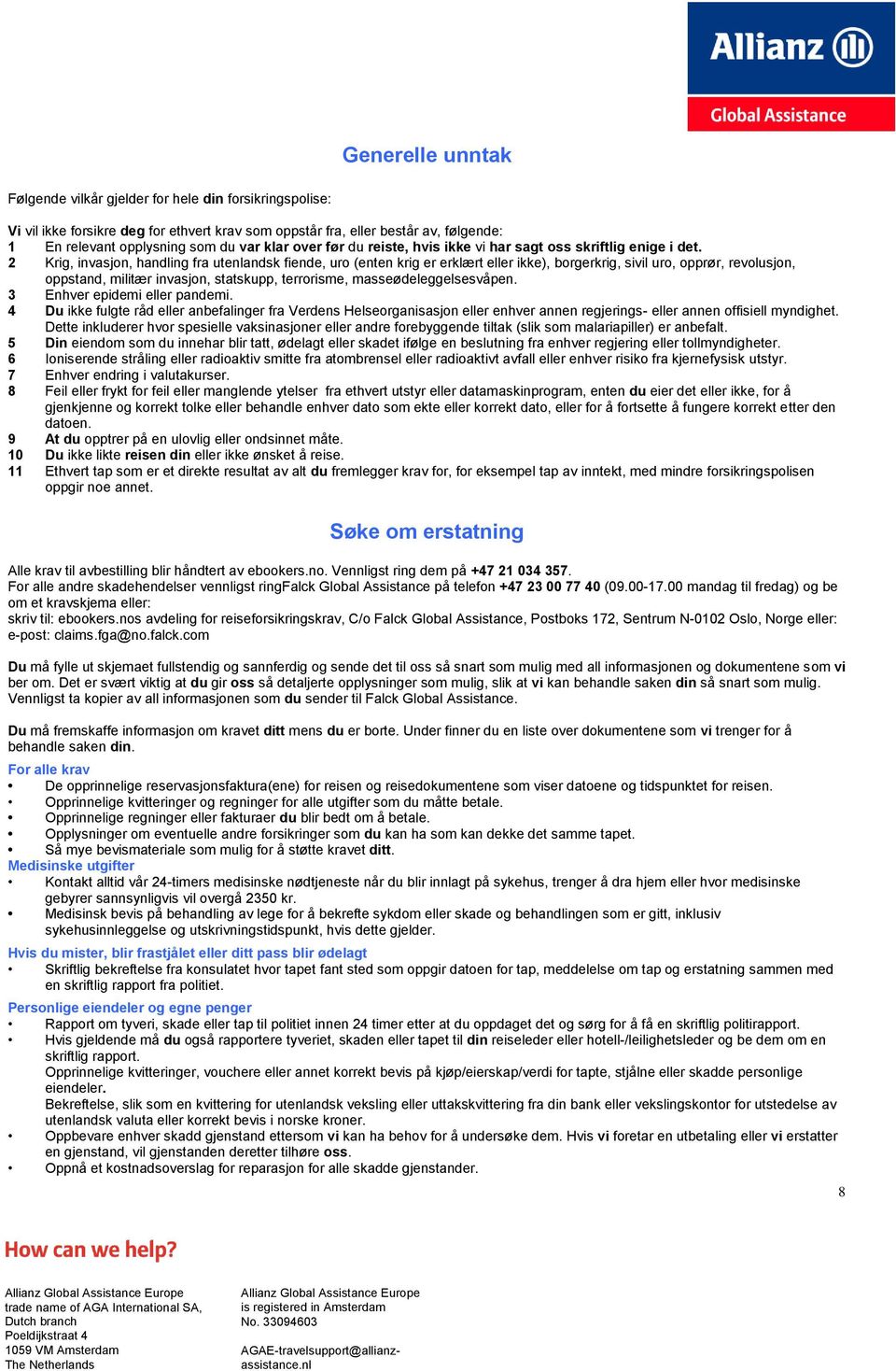 2 Krig, invasjon, handling fra utenlandsk fiende, uro (enten krig er erklært eller ikke), borgerkrig, sivil uro, opprør, revolusjon, oppstand, militær invasjon, statskupp, terrorisme,