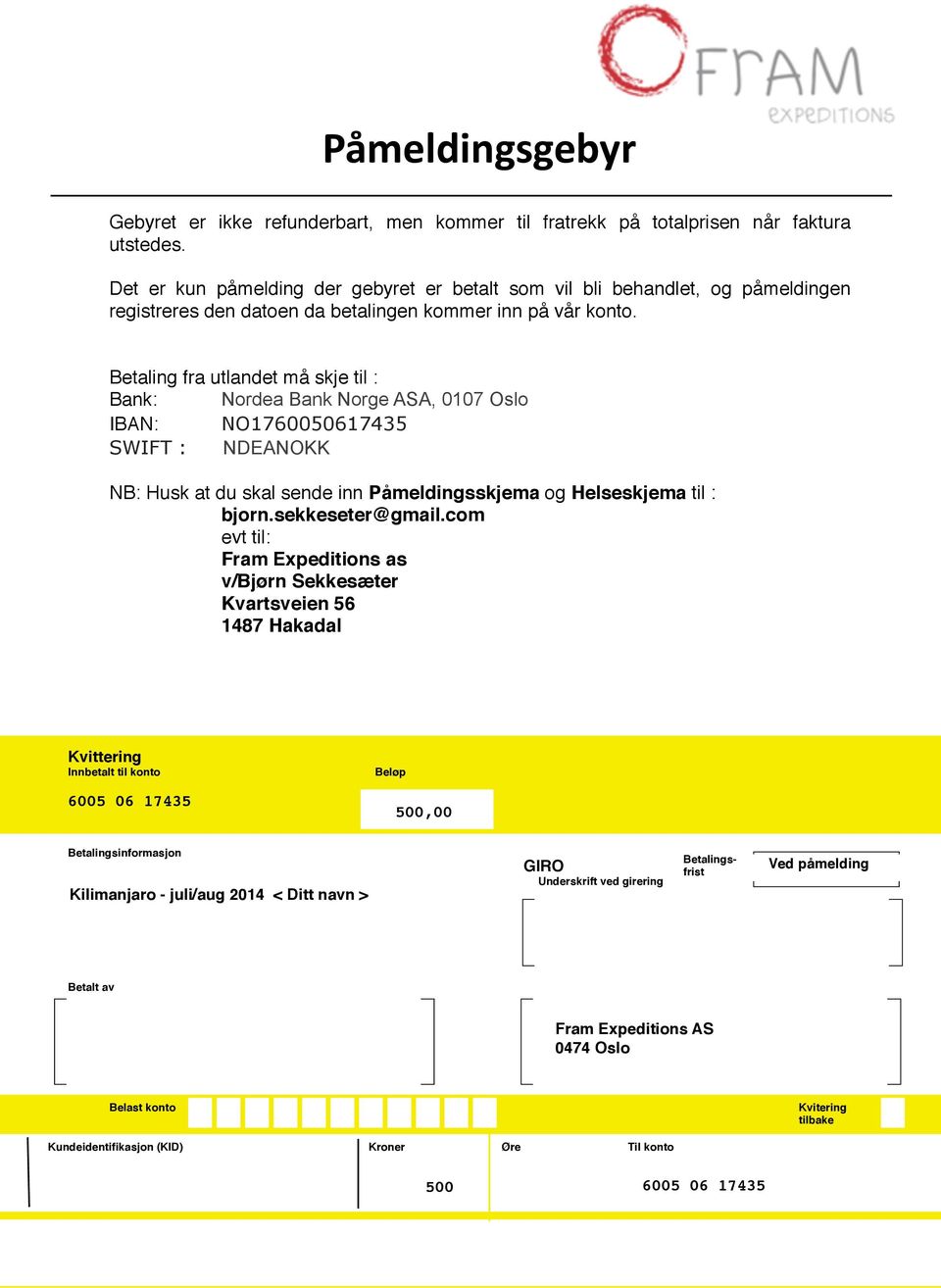 Betaling fra utlandet må skje til : Bank: Nordea Bank Norge ASA, 0107 Oslo IBAN: NO1760050617435 SWIFT : NDEANOKK Påmeldingsgebyr NB: Husk at du skal sende inn Påmeldingsskjema og Helseskjema til :