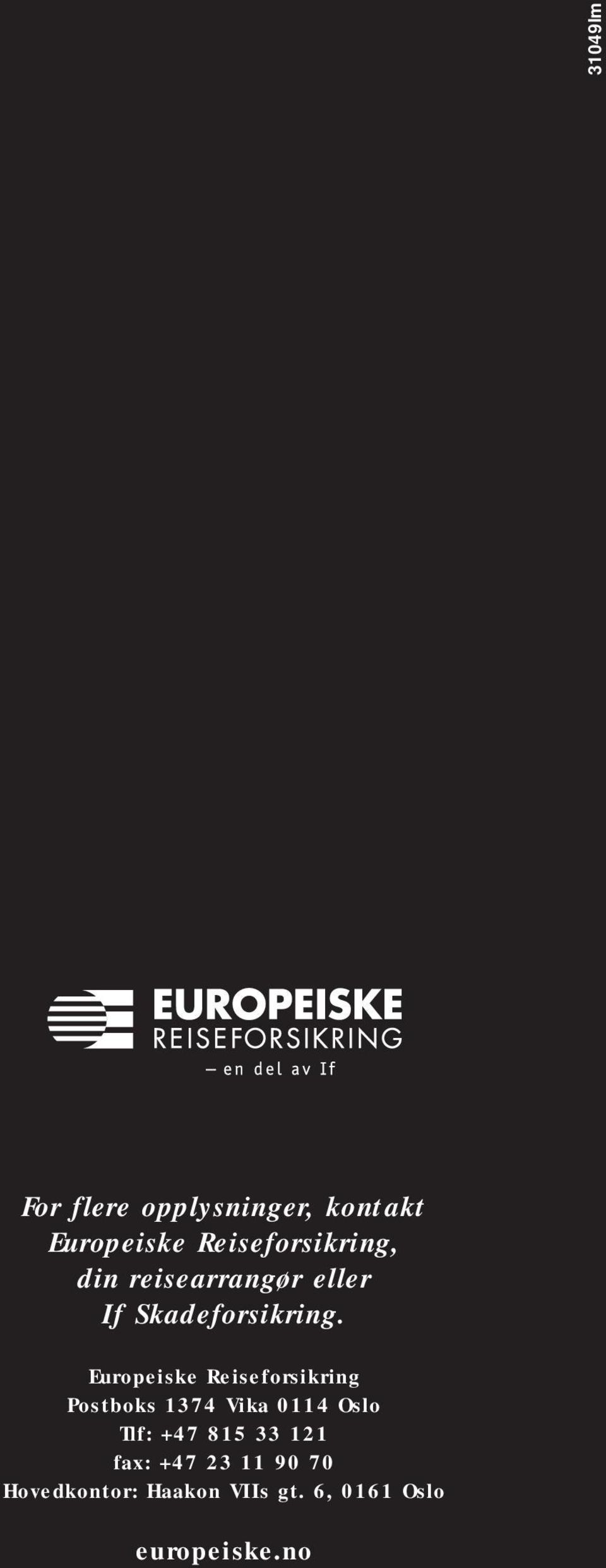 Europeiske Reiseforsikring Postboks 1374 Vika 0114 Oslo Tlf: +47