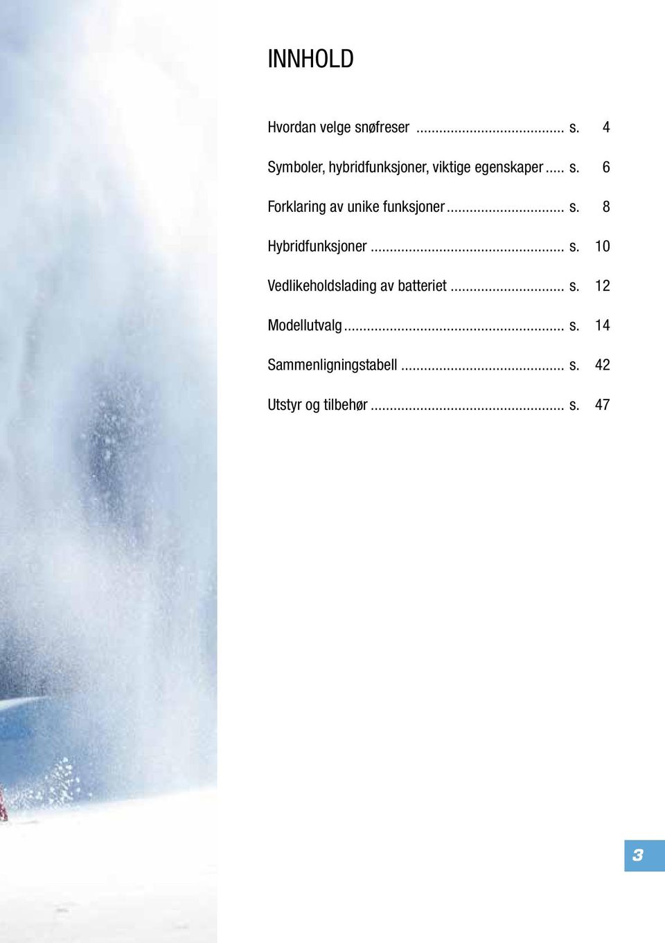 .. s. 8 Hybridfunksjoner... s. 10 Vedlikeholdslading av batteriet... s. 12 Modellutvalg.