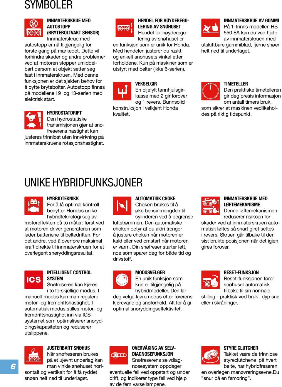 Autostopp finnes på modellene i 9 og 13-serien med elektrisk start.