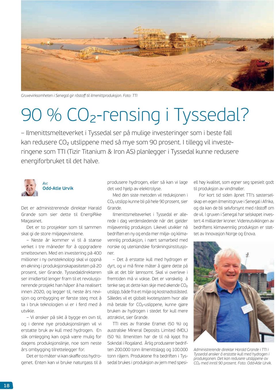 I tillegg vil investeringene som TTI (Tizir Titanium & Iron AS) planlegger i Tyssedal kunne redusere energiforbruket til det halve.