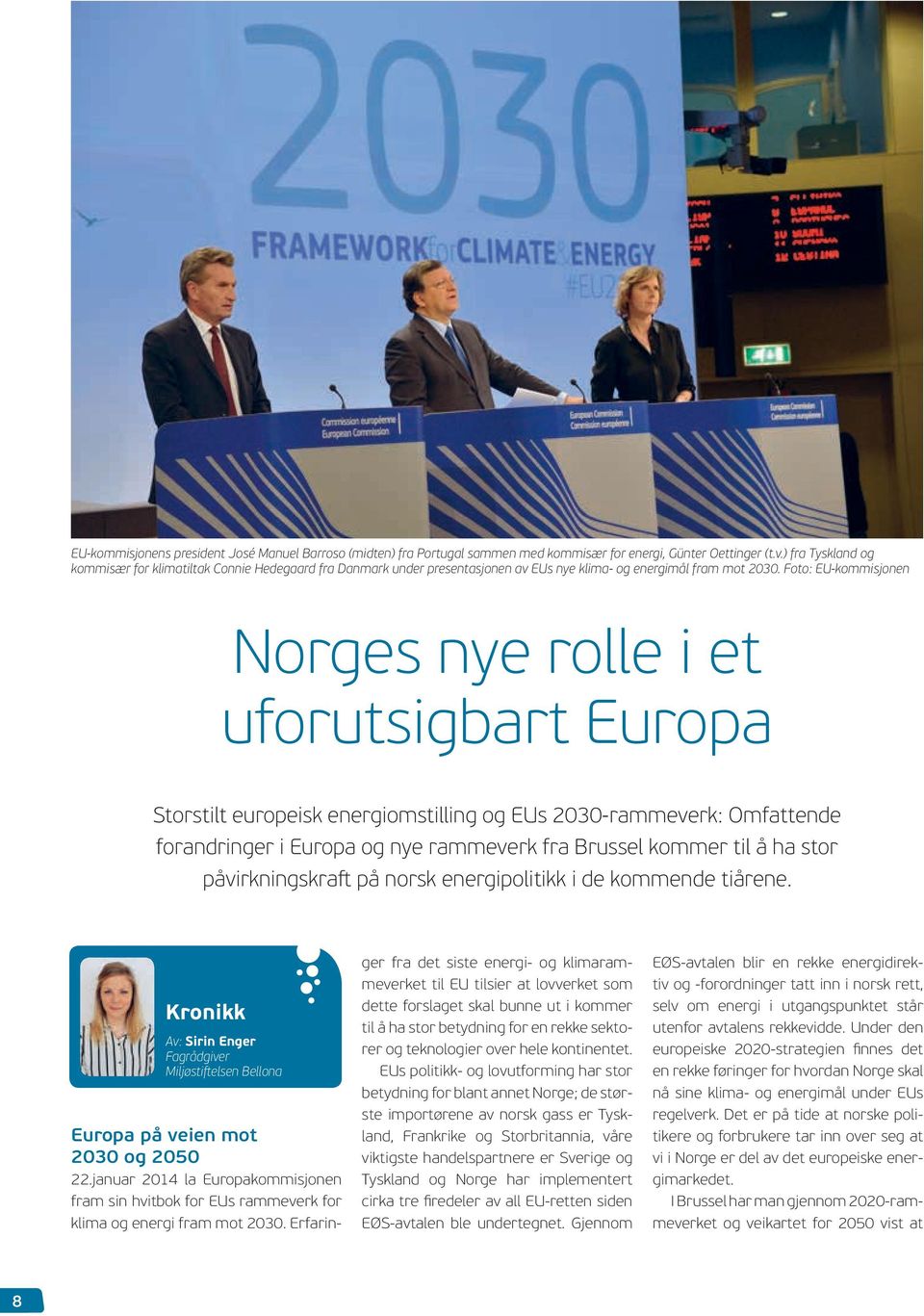 Foto: EU-kommisjonen Norges nye rolle i et uforutsigbart Europa Storstilt europeisk energiomstilling og EUs 2030-rammeverk: Omfattende forandringer i Europa og nye rammeverk fra Brussel kommer til å