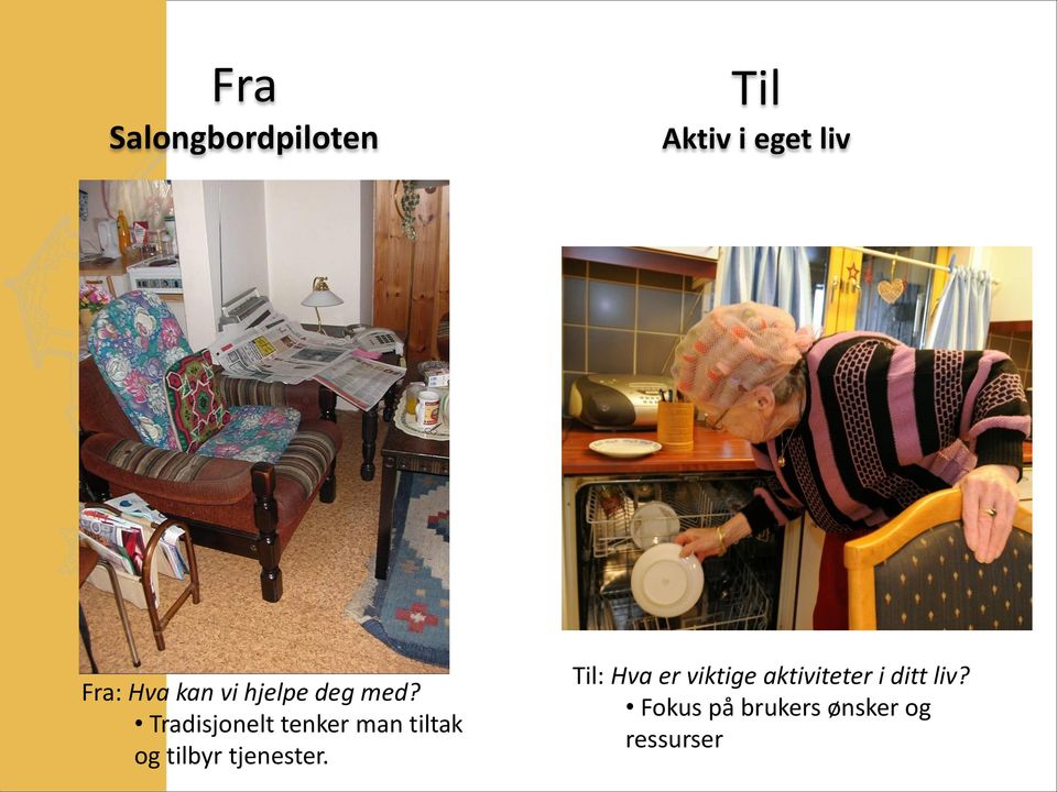 Tradisjonelt tenker man tiltak og tilbyr tjenester.