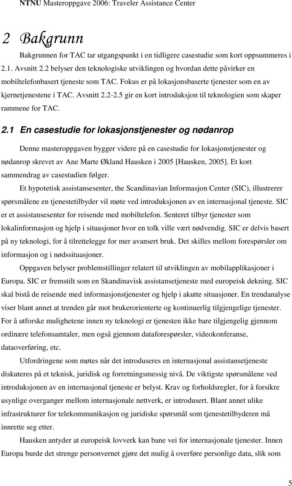 5 gir en kort introduksjon til teknologien som skaper rammene for TAC. 2.