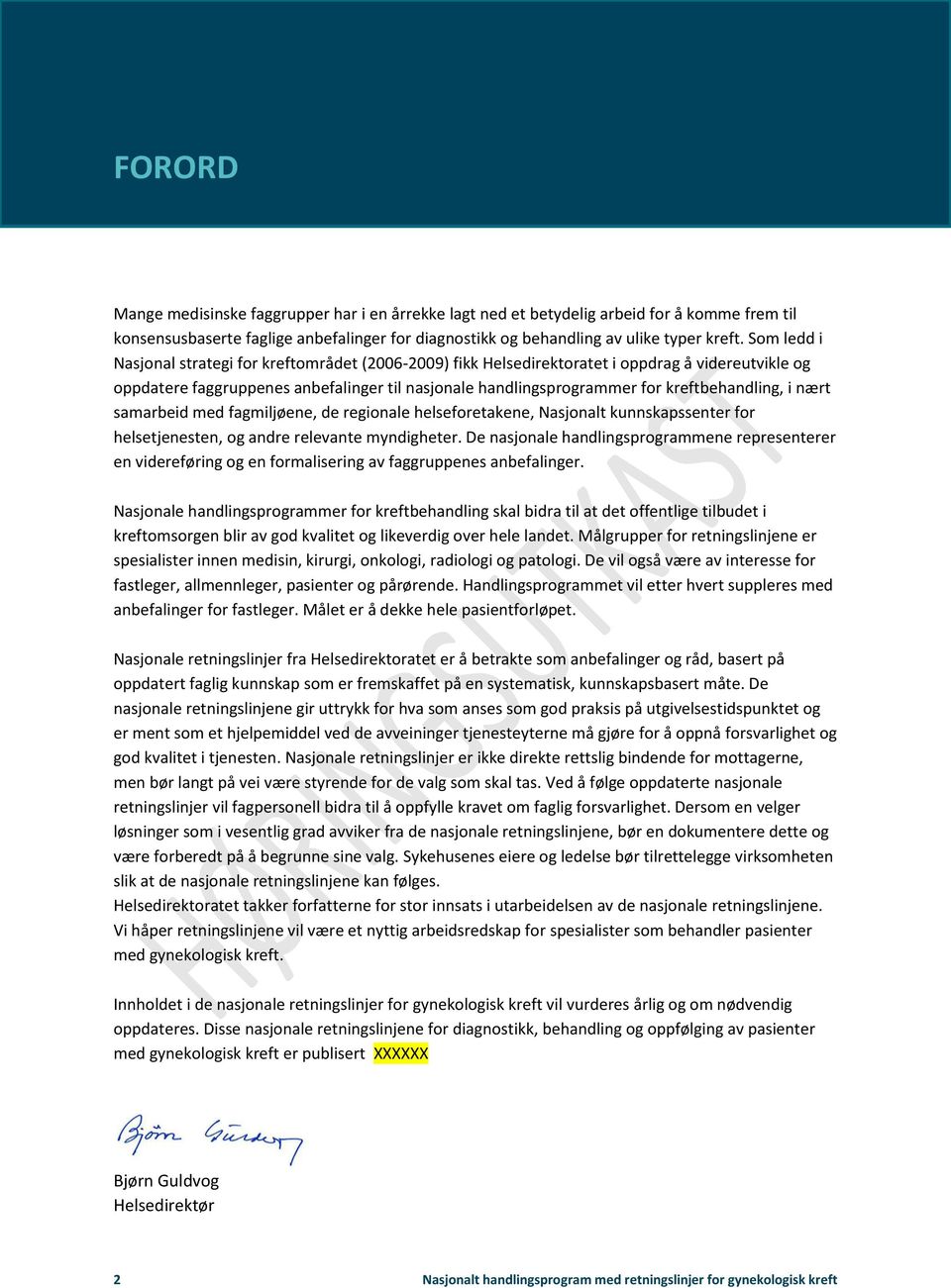 kreftbehandling, i nært samarbeid med fagmiljøene, de regionale helseforetakene, Nasjonalt kunnskapssenter for helsetjenesten, og andre relevante myndigheter.