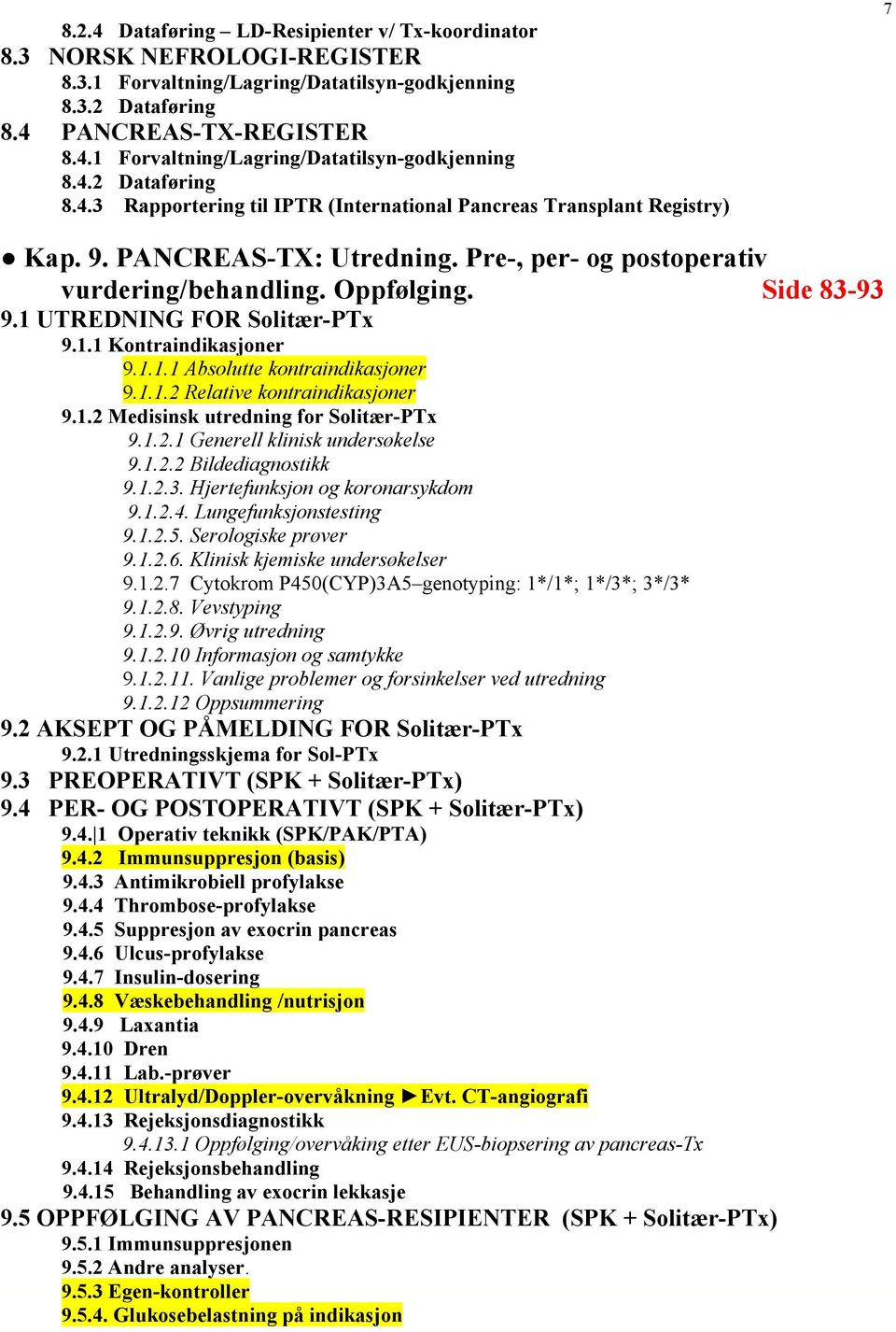 1.2 Medisinsk utredning for Solitær-PTx 9.1.2.1 Generell klinisk undersøkelse 9.1.2.2 Bildediagnostikk 9.1.2.3. Hjertefunksjon og koronarsykdom 9.1.2.4. Lungefunksjonstesting 9.1.2.5.