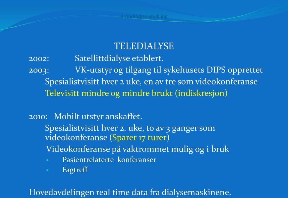 Televisitt mindre og mindre brukt (indiskresjon) 2010: Mobilt utstyr anskaffet. Spesialistvisitt hver 2.