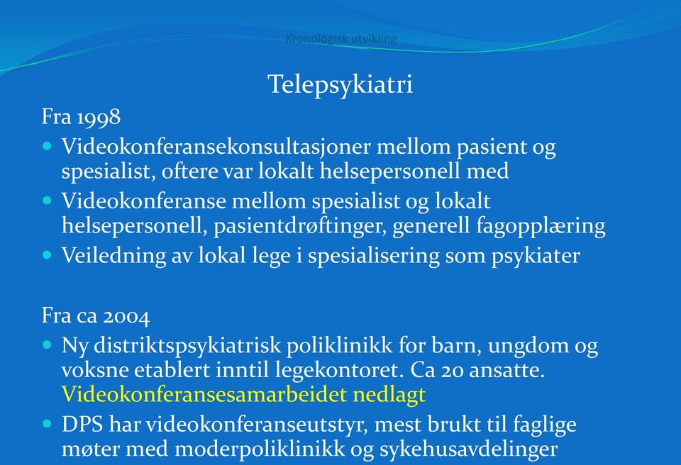 spesialisering som psykiater Fra ca 2004 Ny distriktspsykiatrisk poliklinikk for barn, ungdom og voksne etablert inntil legekontoret.