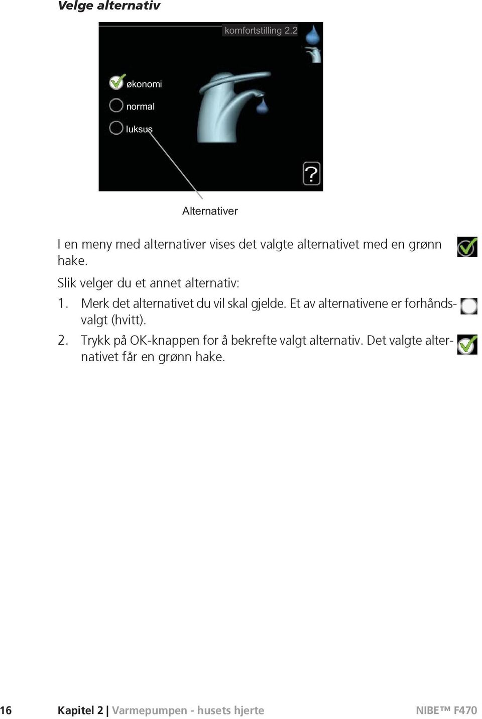 Et av alternativene er forhåndsvalgt (hvitt). 2.