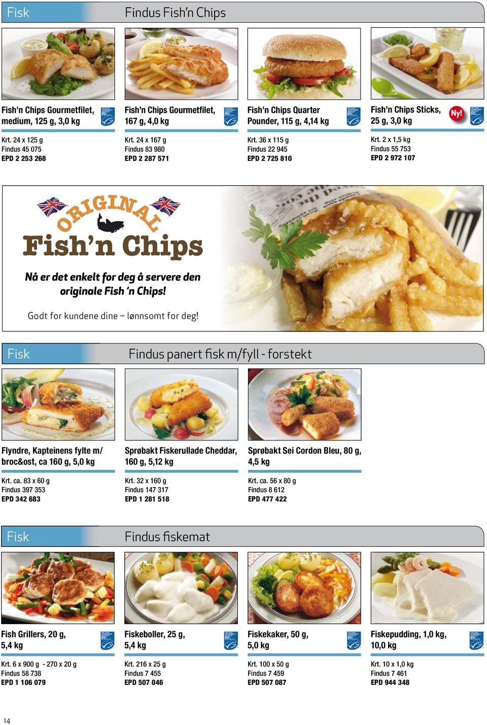 2 x 1,5 kg Findus 55 753 EPD 2 972 107 Nå er det enkelt for deg å servere den originale Fish n Chips! Godt for kundene dine lønnsomt for deg!
