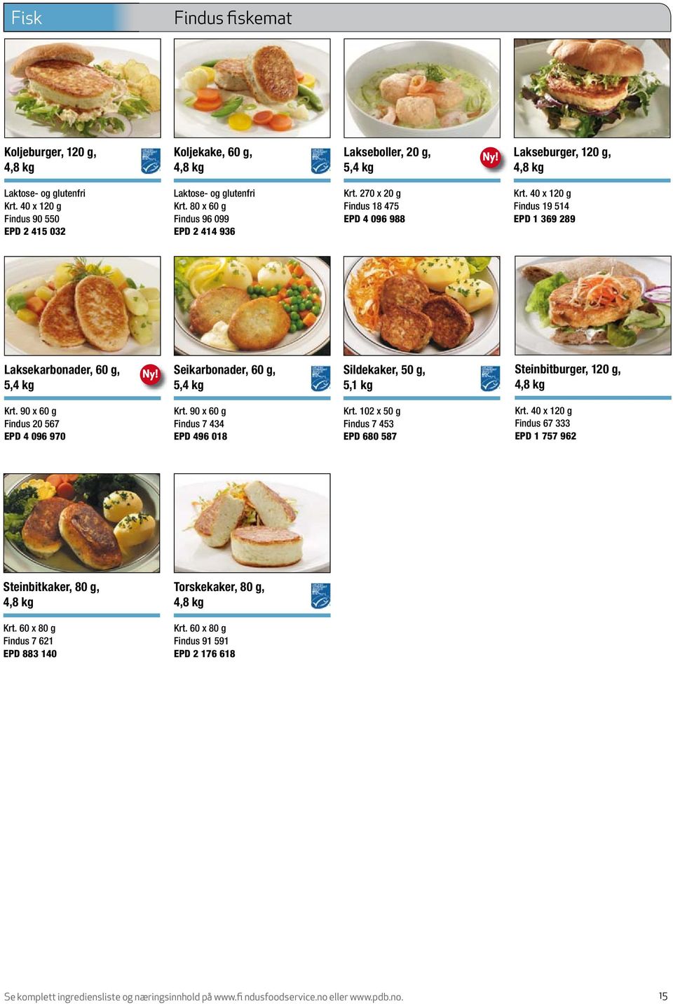 40 x 120 g Findus 19 514 EPD 1 369 289 Laksekarbonader, 60 g, 5,4 kg Seikarbonader, 60 g, 5,4 kg Sildekaker, 50 g, 5,1 kg Steinbitburger, 120 g, 4,8 kg Krt. 90 x 60 g Findus 20 567 EPD 4 096 970 Krt.