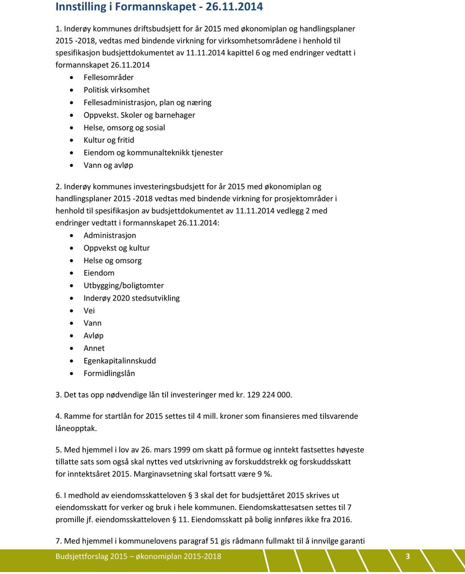 11.2014 kapittel 6 og med endringer vedtatt i formannskapet 26.11.2014 Fellesområder Politisk virksomhet Fellesadministrasjon, plan og næring Oppvekst.