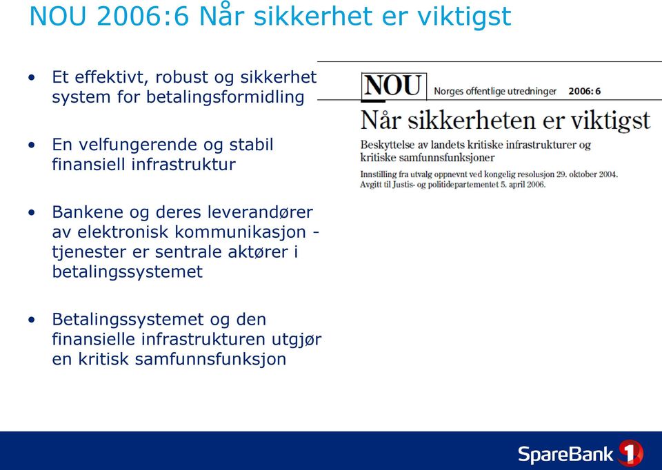 deres leverandører av elektronisk kommunikasjon - tjenester er sentrale aktører i