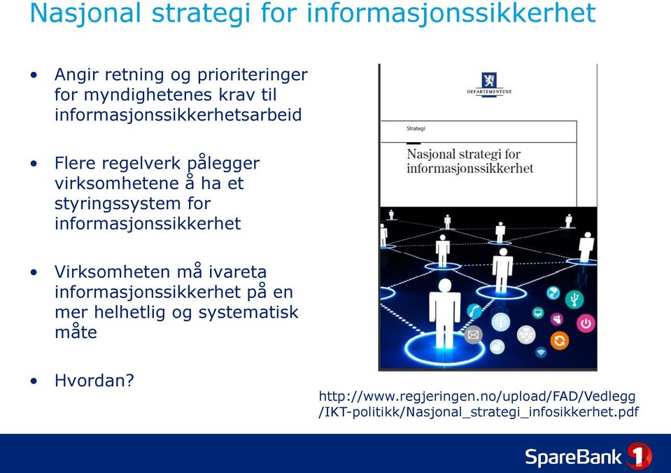 informasjonssikkerhet Virksomheten må ivareta informasjonssikkerhet på en mer helhetlig og systematisk