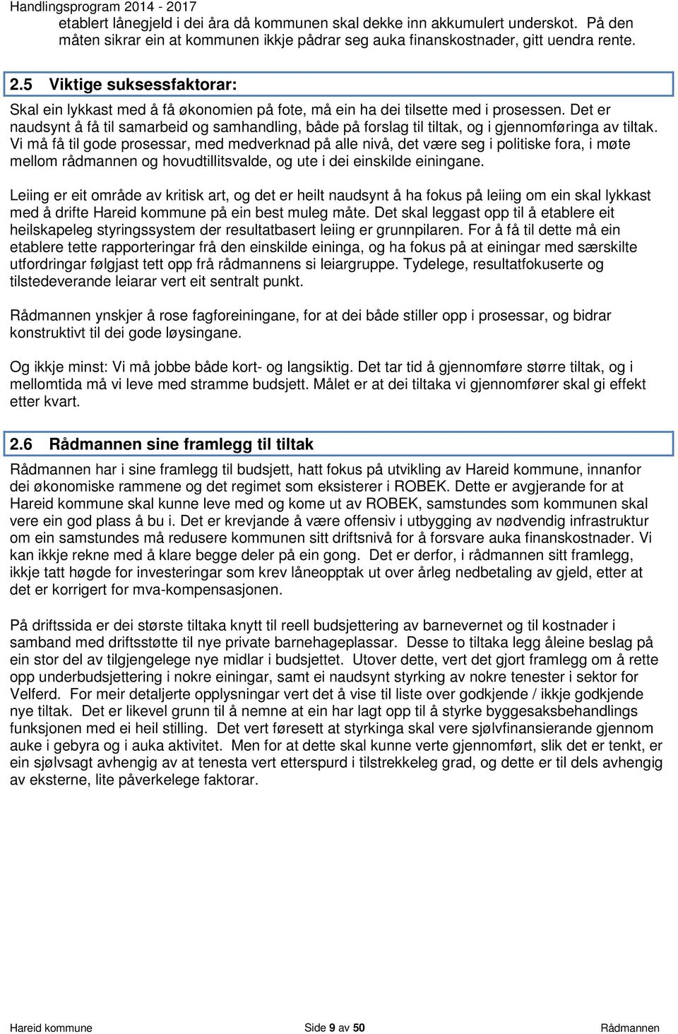 Det er naudsynt å få til samarbeid og samhandling, både på forslag til tiltak, og i gjennomføringa av tiltak.