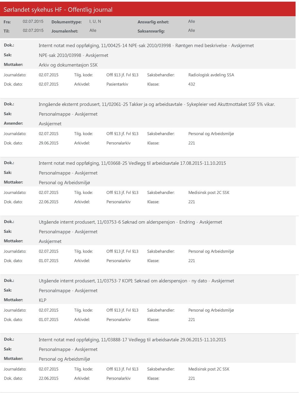 08.2015-11.10.2015 Personalmappe - Medisinsk post 2C SSK Dok. dato: 22.06.2015 Arkivdel: Personalarkiv tgående internt produsert, 11/03753-6 Søknad om alderspensjon - Endring - Personalmappe - Dok.