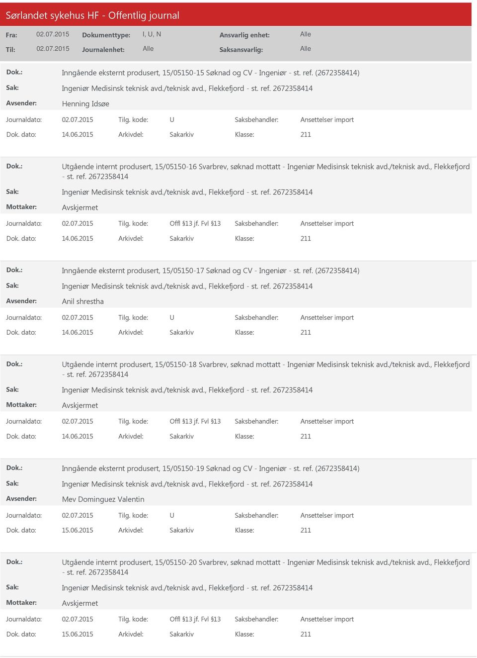 2015 Arkivdel: Sakarkiv Inngående eksternt produsert, 15/05150-17 Søknad og CV - Ingeniør - st. ref. (2672358414) Anil shrestha Dok. dato: 14.06.