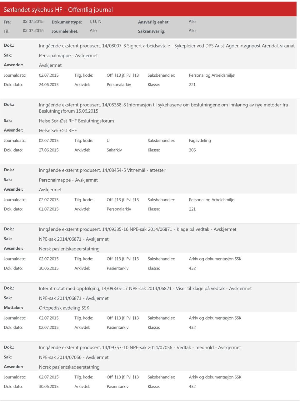 2015 Helse Sør-Øst RHF Beslutningsforum Helse Sør-Øst RHF Fagavdeling Dok. dato: 27.06.2015 Arkivdel: Sakarkiv 306 Inngående eksternt produsert, 14/08454-5 Vitnemål - attester Personalmappe - Dok.