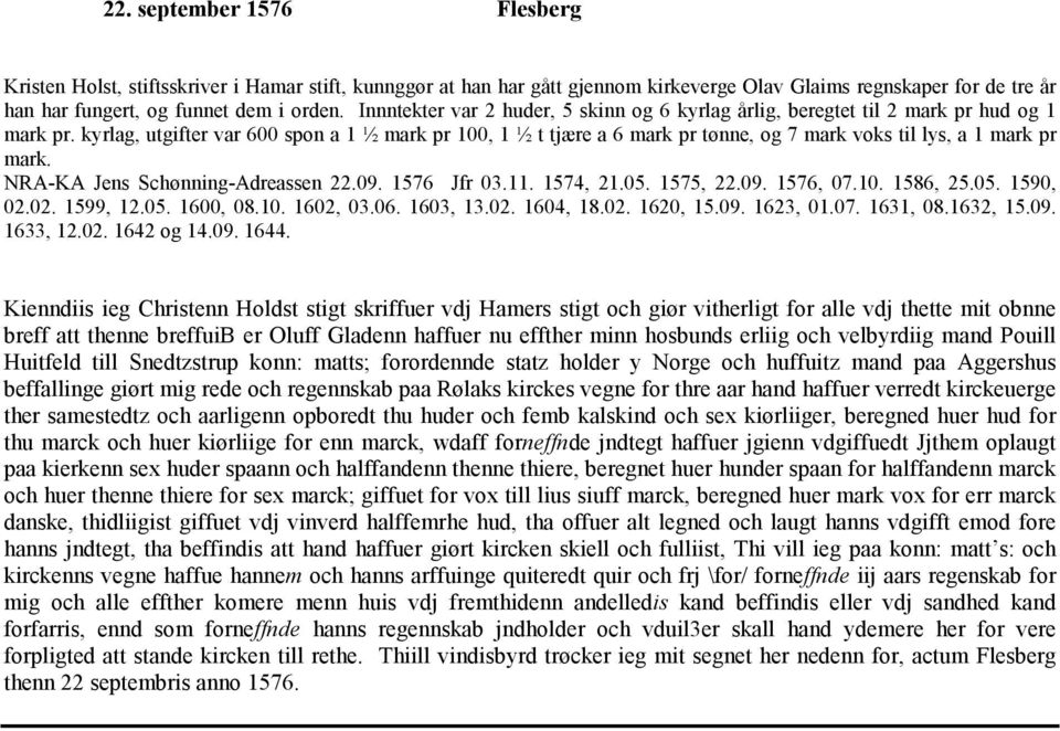 kyrlag, utgifter var 600 spon a 1 ½ mark pr 100, 1 ½ t tjære a 6 mark pr tønne, og 7 mark voks til lys, a 1 mark pr mark. NRA-KA Jens Schønning-Adreassen 22.09. 1576 Jfr 03.11. 1574, 21.05. 1575, 22.