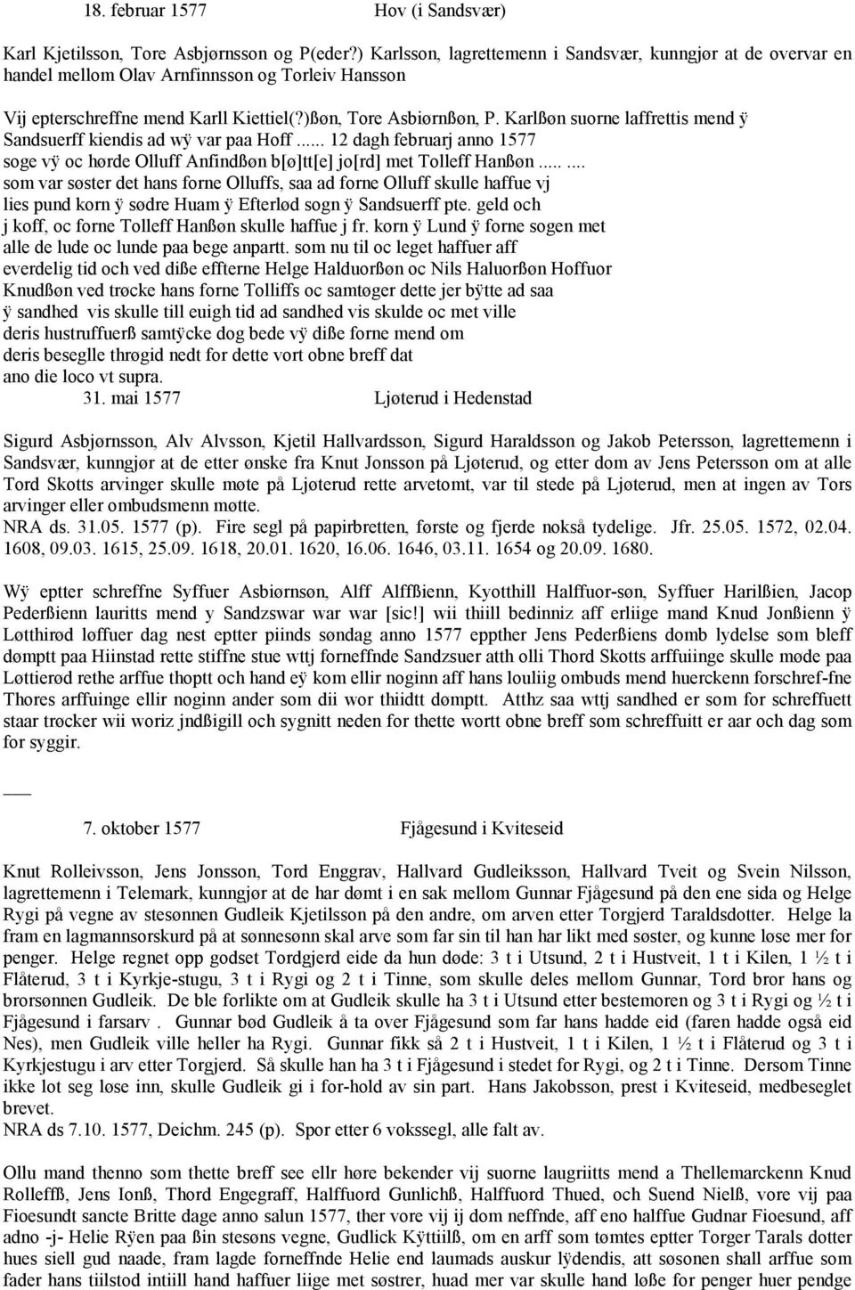 Karlßøn suorne laffrettis mend ÿ Sandsuerff kiendis ad wÿ var paa Hoff... 12 dagh februarj anno 1577 soge vÿ oc hørde Olluff Anfindßøn b[ø]tt[e] jo[rd] met Tolleff Hanßøn.