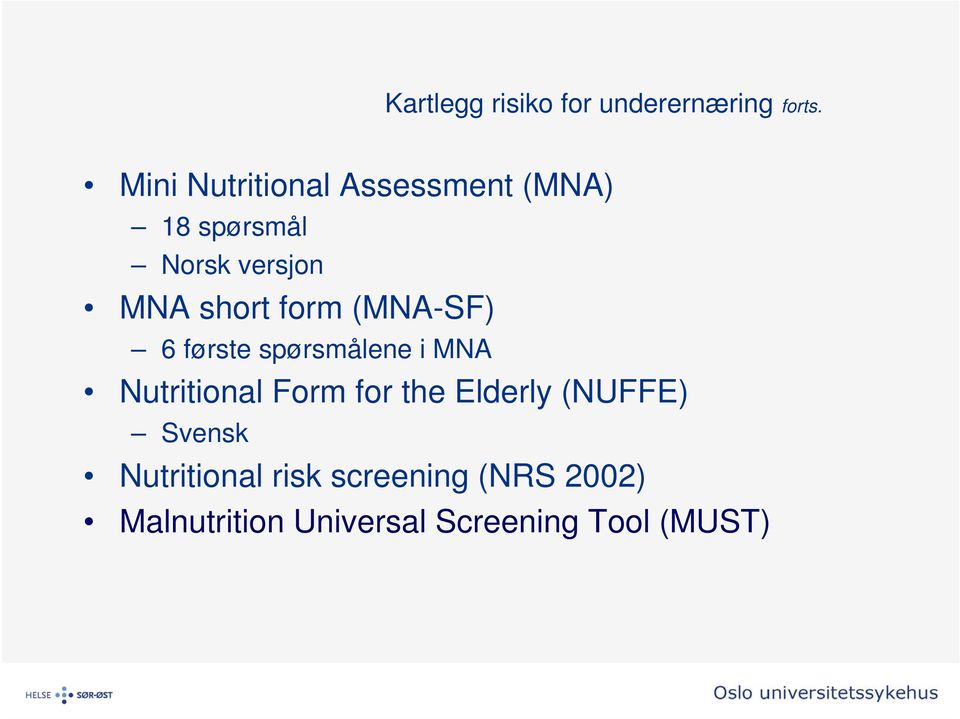 form (MNA-SF) 6 første spørsmålene i MNA Nutritional Form for the