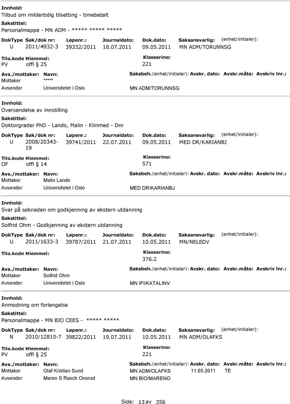 2011 MED DR/KARANBJ Mottaker Malin Lando niversitetet i Oslo MED DR/KARANBJ Svar på søknaden om godkjenning av ekstern utdanning Solfrid Ohm - Godkjenning av ekstern utdanning 2011/1633-3 39787/2011