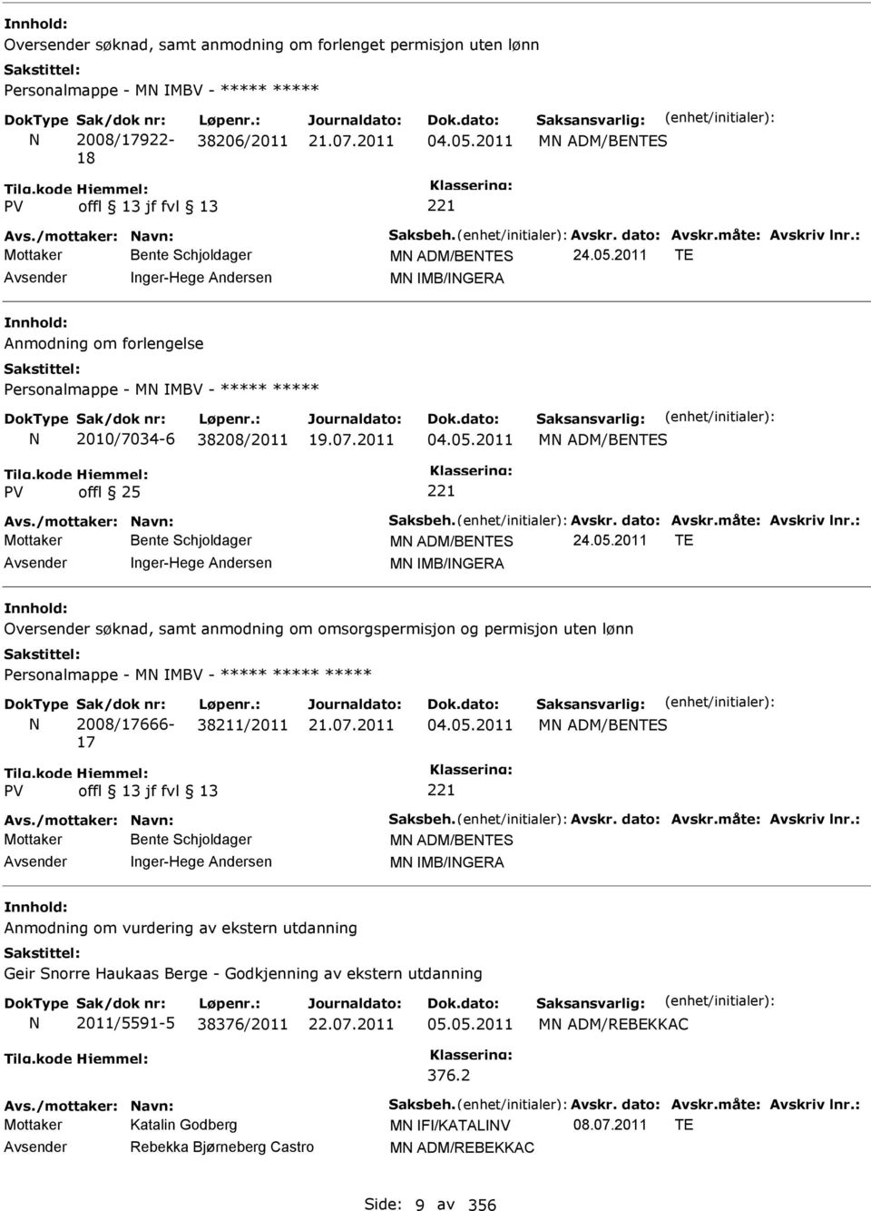 2011 TE nger-hege Andersen MN MB/NGERA Anmodning om forlengelse Personalmappe - MN MBV - ***** ***** N 2010/7034-6 38208/2011 04.05.