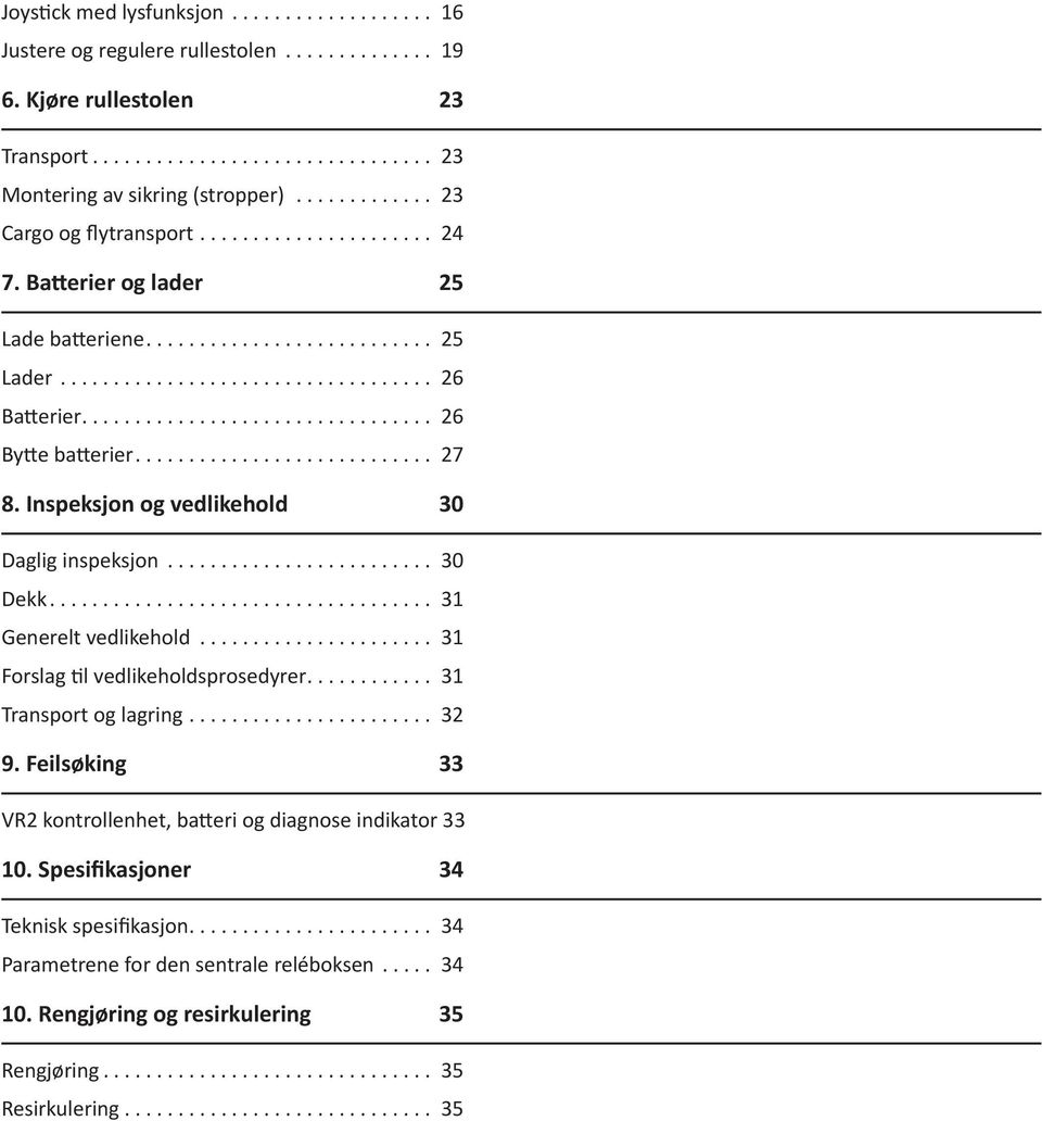 .. 31 Generelt vedlikehold... 31 Forslag til vedlikeholdsprosedyrer... 31 Transport og lagring... 32 9.