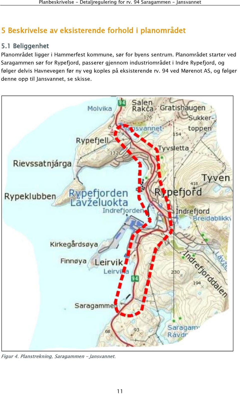 Planområdet starter ved Saragammen sør for Rypefjord, passerer gjennom industriområdet i Indre