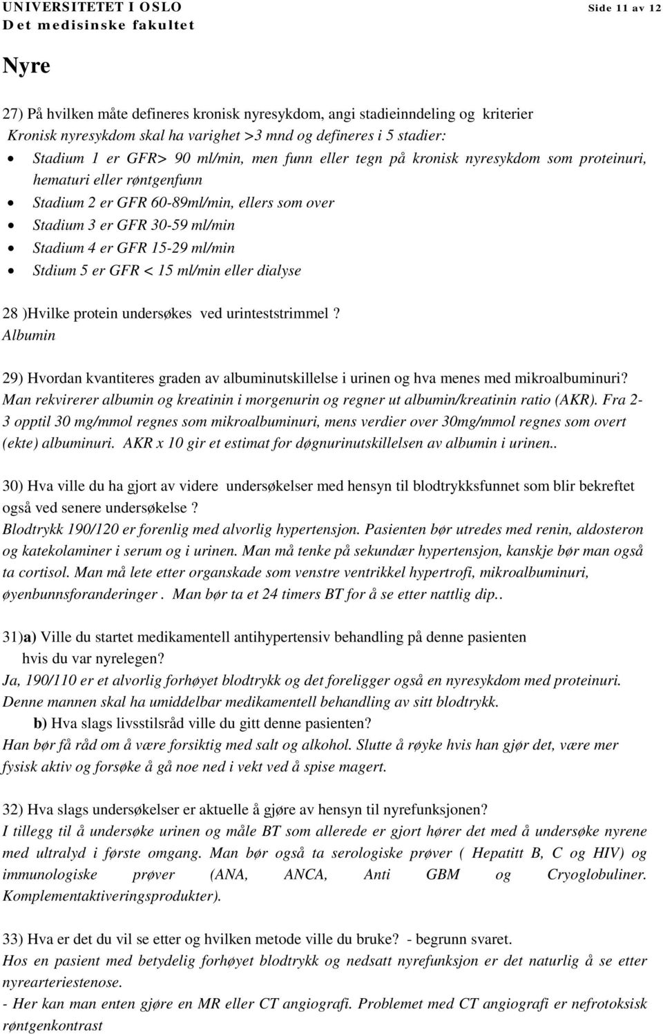 er GFR 15-29 ml/min Stdium 5 er GFR < 15 ml/min eller dialyse 28 )Hvilke protein undersøkes ved urinteststrimmel?