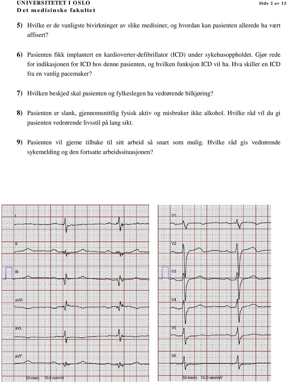 Hva skiller en ICD fra en vanlig pacemaker? 7) Hvilken beskjed skal pasienten og fylkeslegen ha vedrørende bilkjøring?