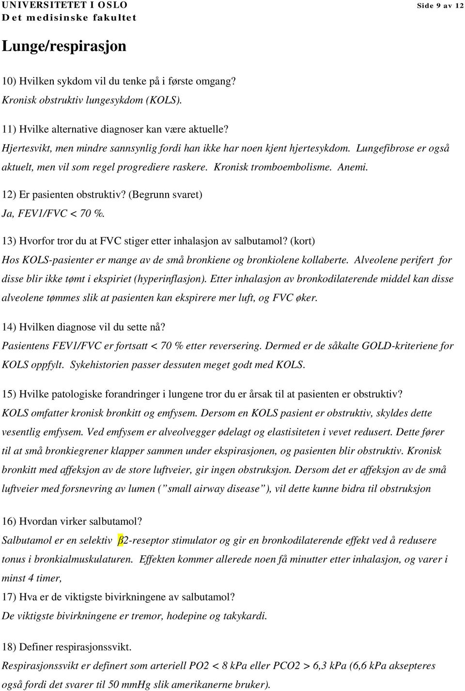 12) Er pasienten obstruktiv? (Begrunn svaret) Ja, FEV1/FVC < 70 %. 13) Hvorfor tror du at FVC stiger etter inhalasjon av salbutamol?