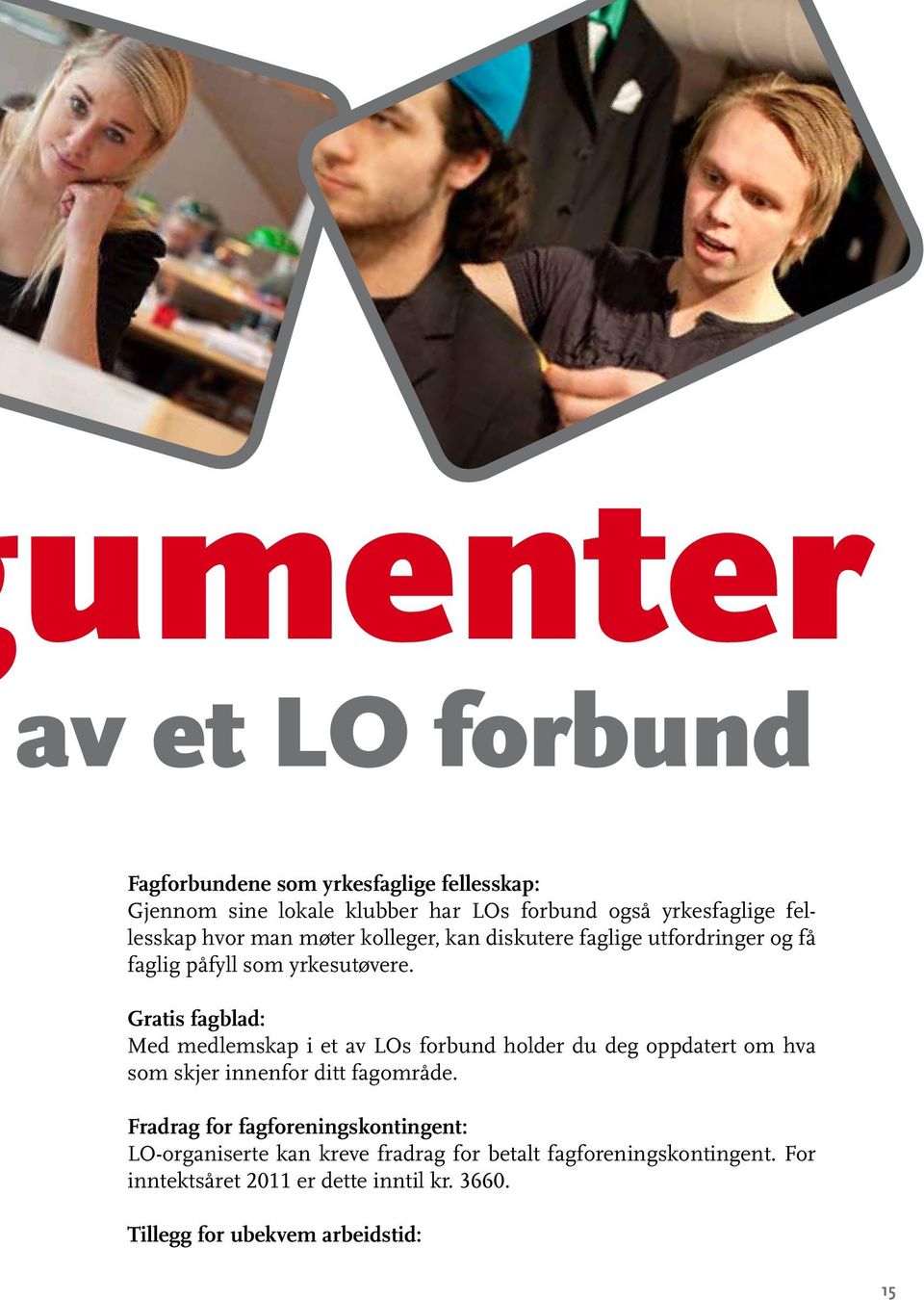 Gratis fagblad: Med medlemskap i et av LOs forbund holder du deg oppdatert om hva som skjer innenfor ditt fagområde.