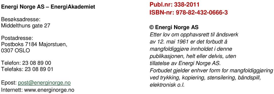 nr: 338-2011 ISBN-nr: 978-82-432-0666-3 Energi Norge AS Etter lov om opphavsrett til åndsverk av 12.