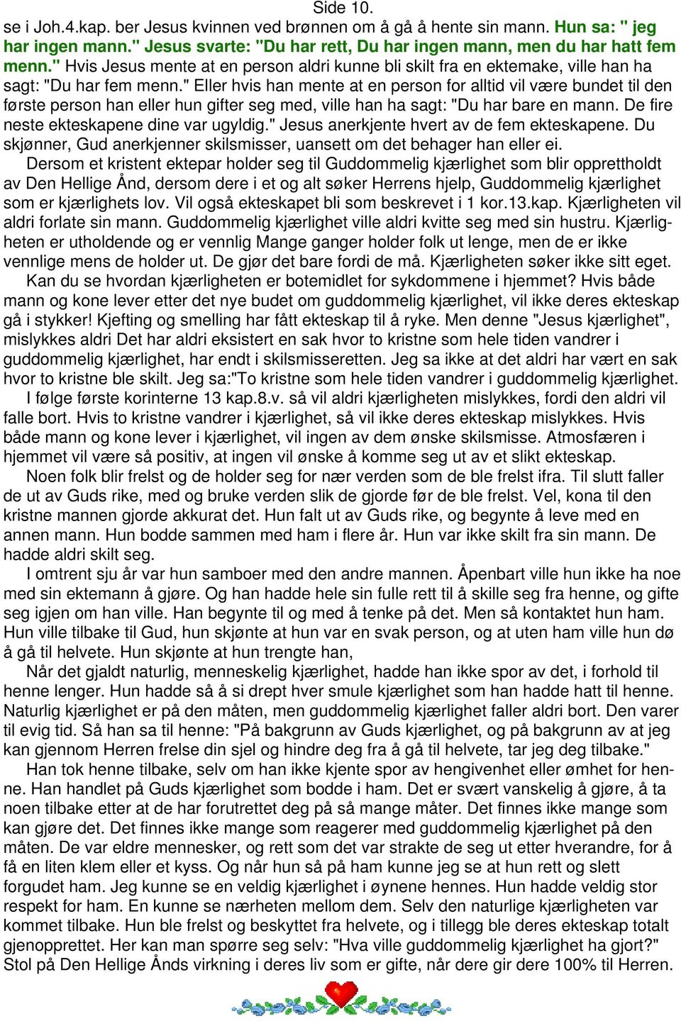 " Eller hvis han mente at en person for alltid vil være bundet til den første person han eller hun gifter seg med, ville han ha sagt: "Du har bare en mann. De fire neste ekteskapene dine var ugyldig.