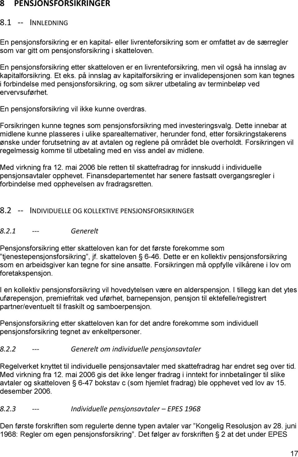 på innslag av kapitalforsikring er invalidepensjonen som kan tegnes i forbindelse med pensjonsforsikring, og som sikrer utbetaling av terminbeløp ved ervervsuførhet.