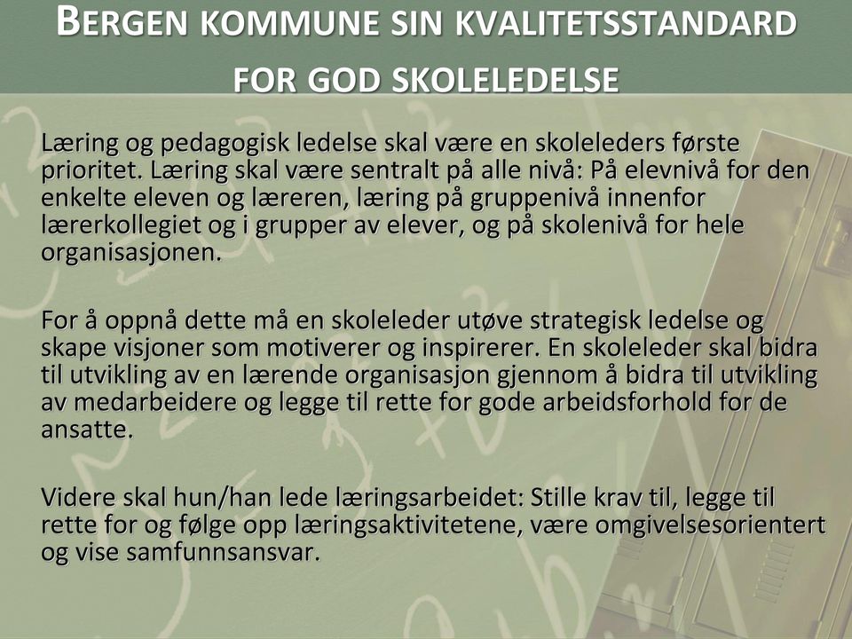 organisasjonen. For å oppnå dette må en skoleleder utøve strategisk ledelse og skape visjoner som motiverer og inspirerer.