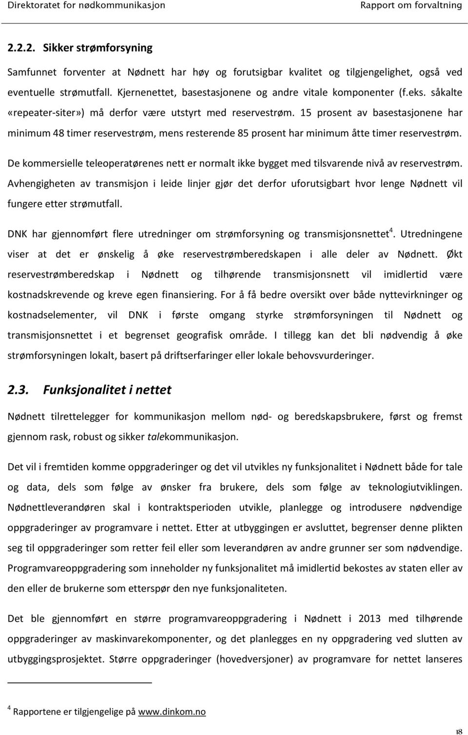 15 prosent av basestasjonene har minimum 48 timer reservestrøm, mens resterende 85 prosent har minimum åtte timer reservestrøm.