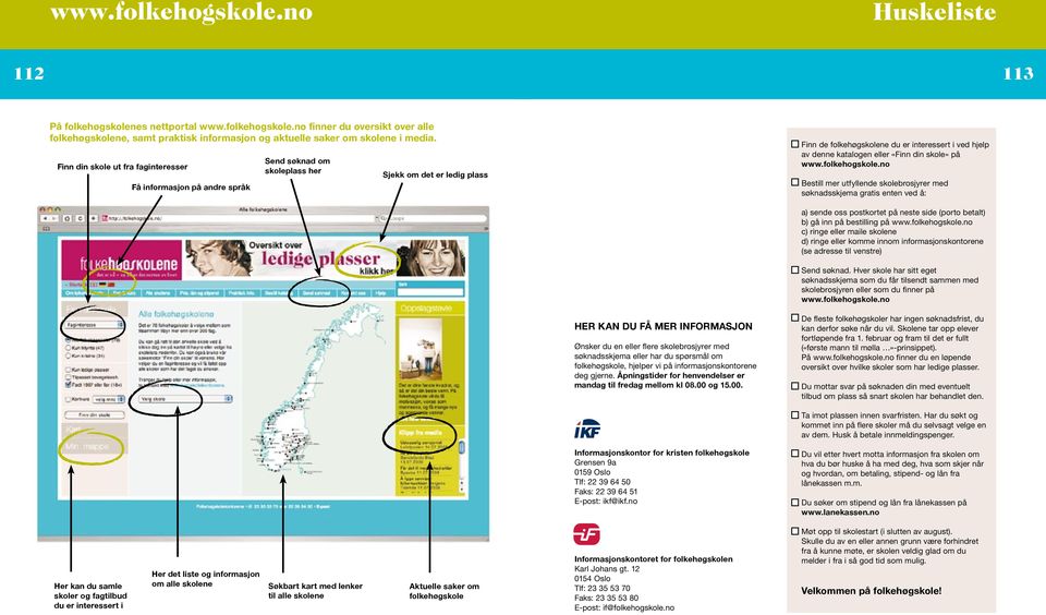 eller «Finn din skole» på www.folkehogskole.