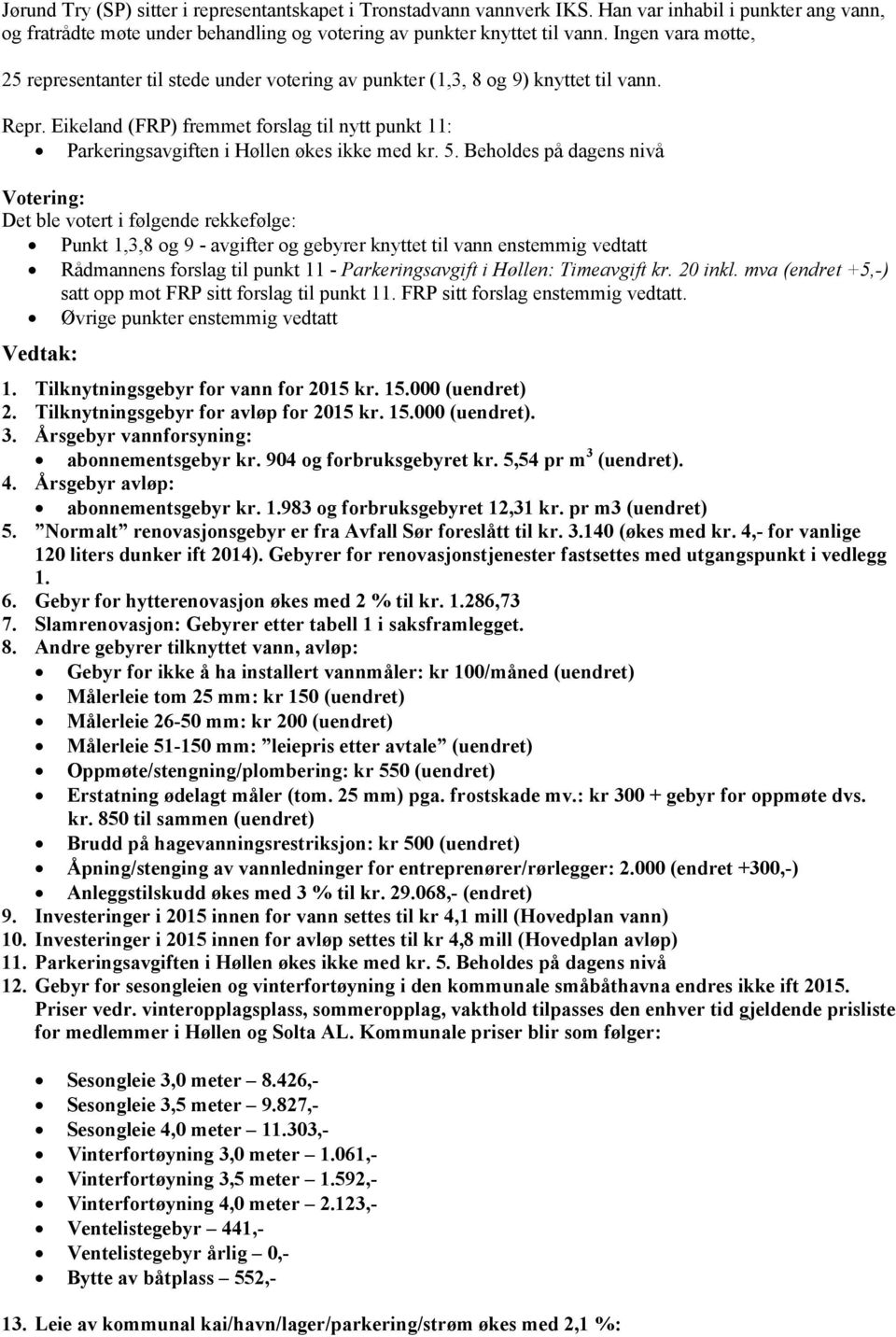 Eikeland (FRP) fremmet forslag til nytt punkt 11: Parkeringsavgiften i Høllen økes ikke med kr. 5.