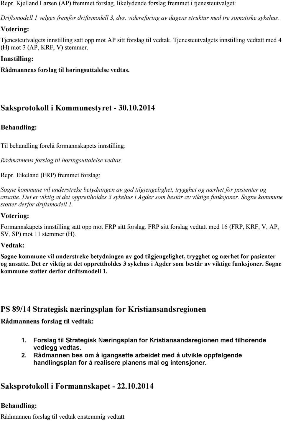 Tjenesteutvalgets innstilling vedtatt med 4 (H) mot 3 (AP, KRF, V) stemmer. Rådmannens forslag til høringsuttalelse vedtas.